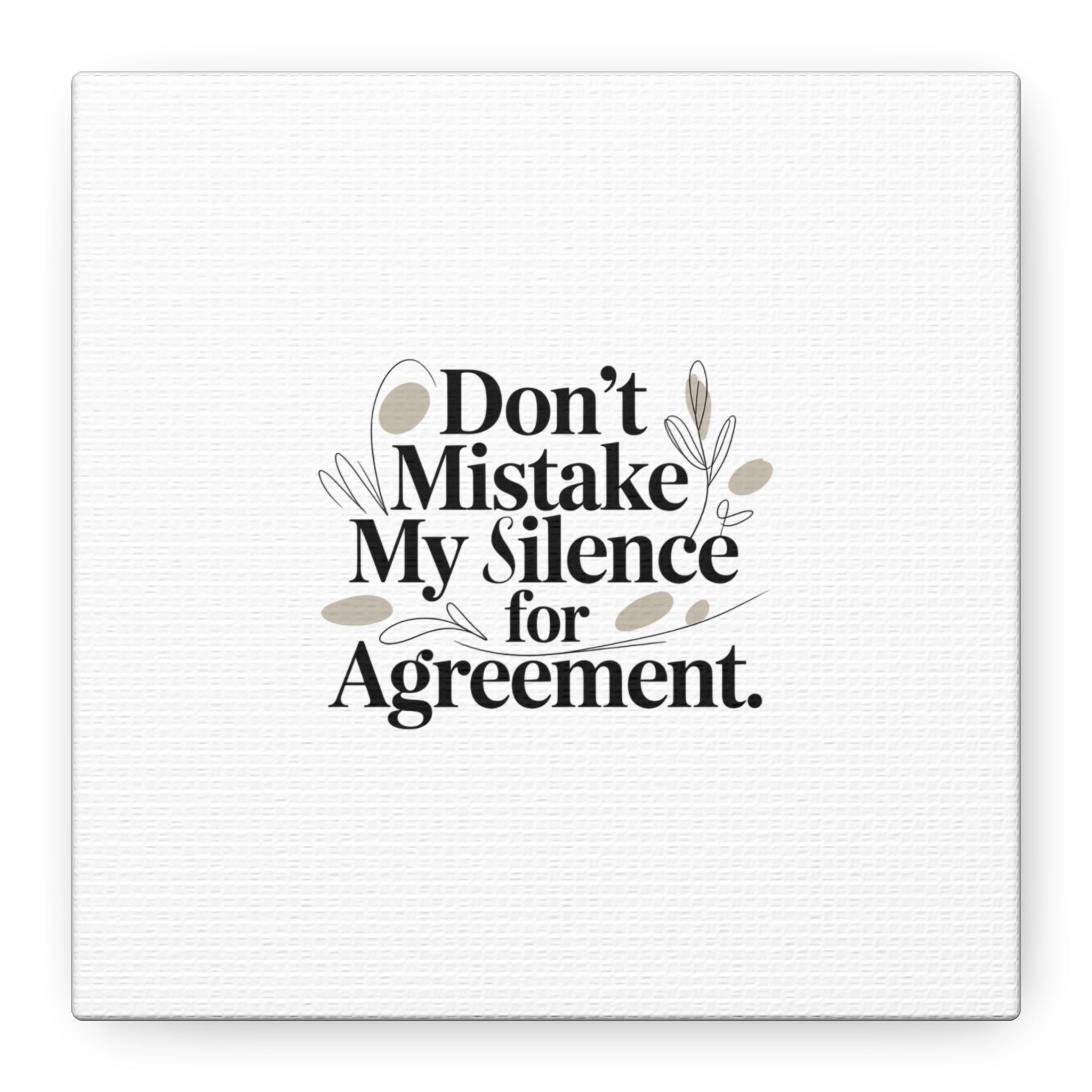 Don’t Mistake My Silence for Agreement Canvas, Stretched Matte, Minimalist Feminism