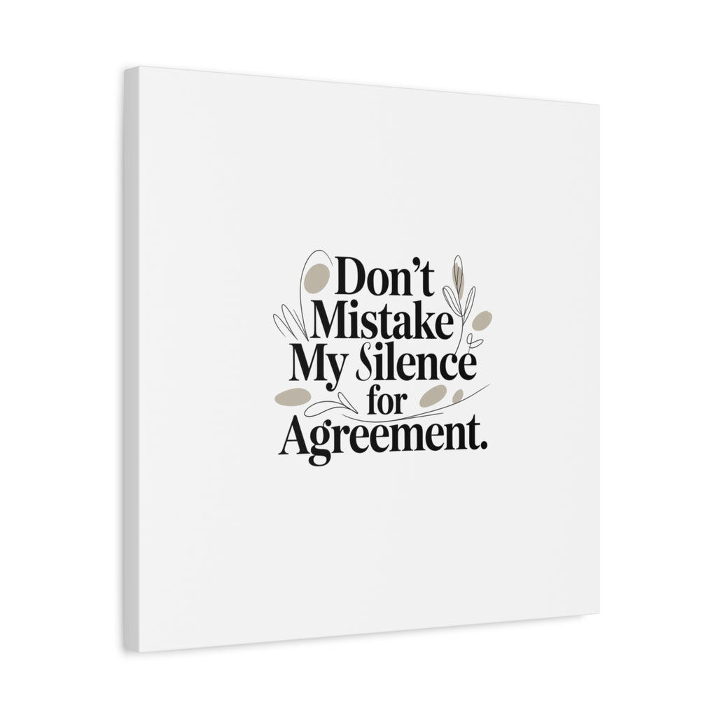 Don’t Mistake My Silence for Agreement Canvas, Stretched Matte, Minimalist Feminism