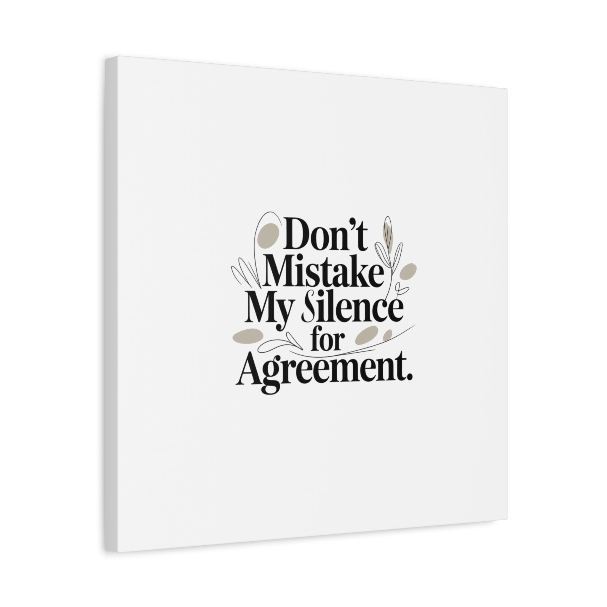 Don’t Mistake My Silence for Agreement Canvas, Stretched Matte, Minimalist Feminism