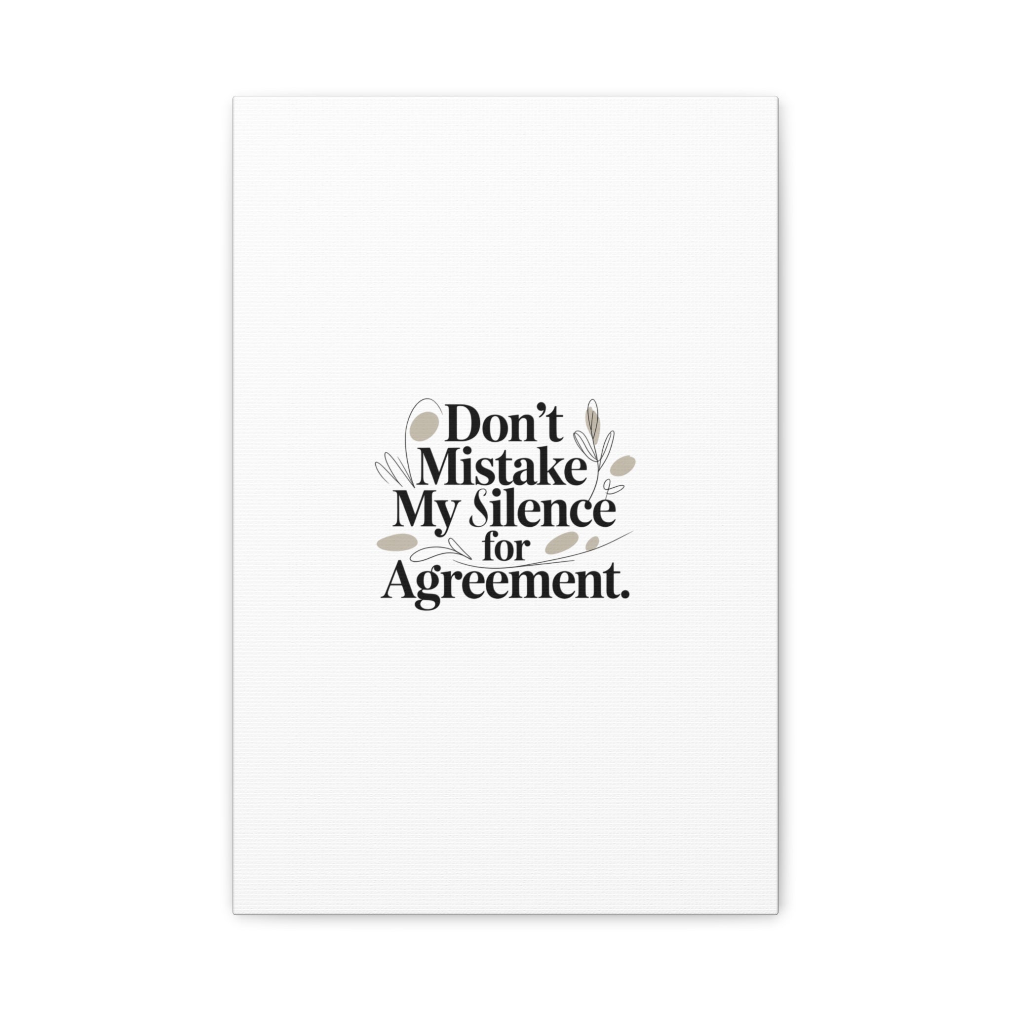 Don’t Mistake My Silence for Agreement Canvas, Stretched Matte, Minimalist Feminism