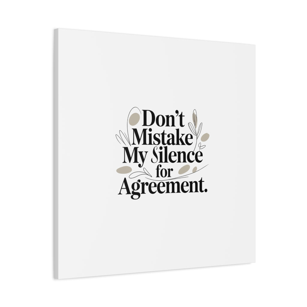 Don’t Mistake My Silence for Agreement Canvas, Stretched Matte, Minimalist Feminism