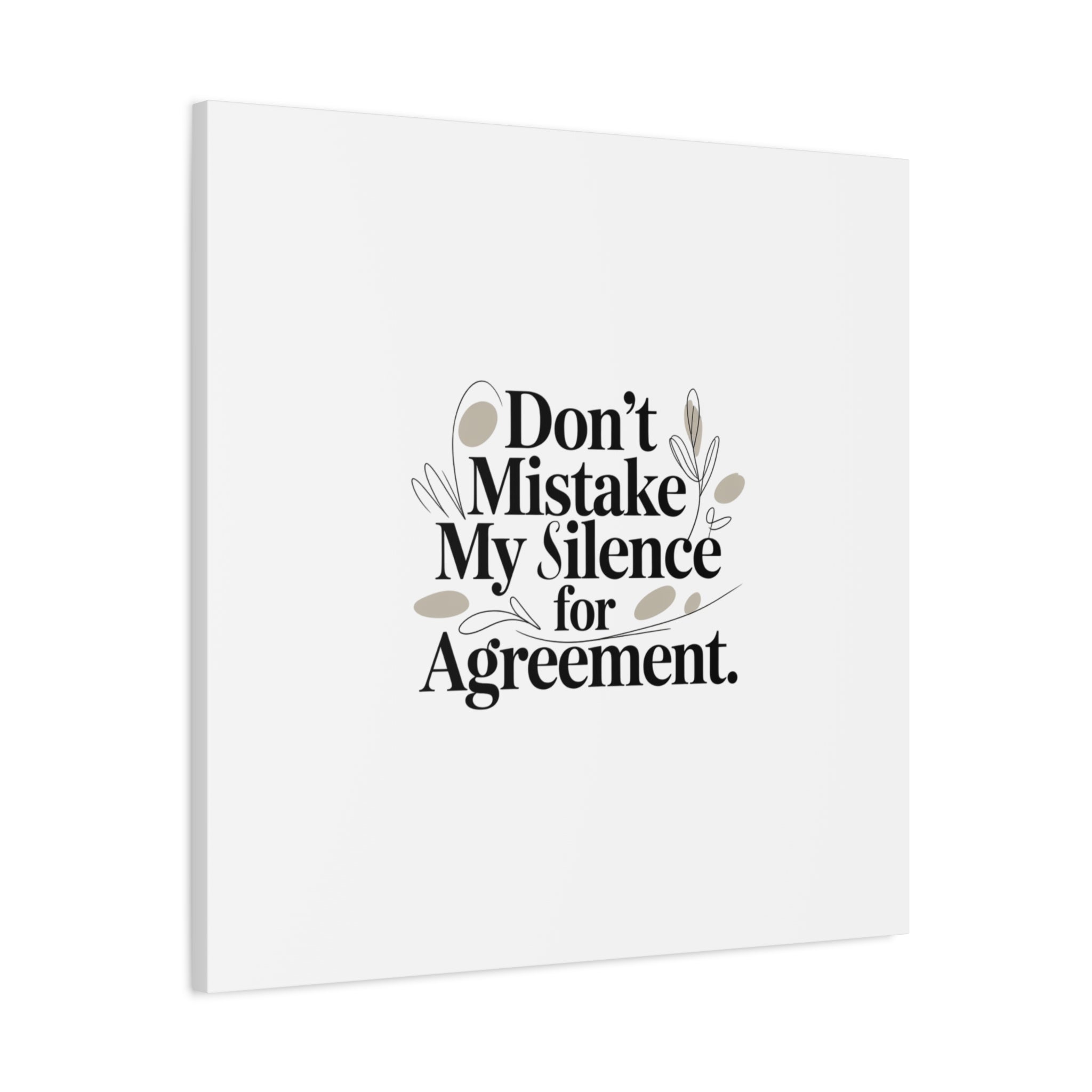 Don’t Mistake My Silence for Agreement Canvas, Stretched Matte, Minimalist Feminism