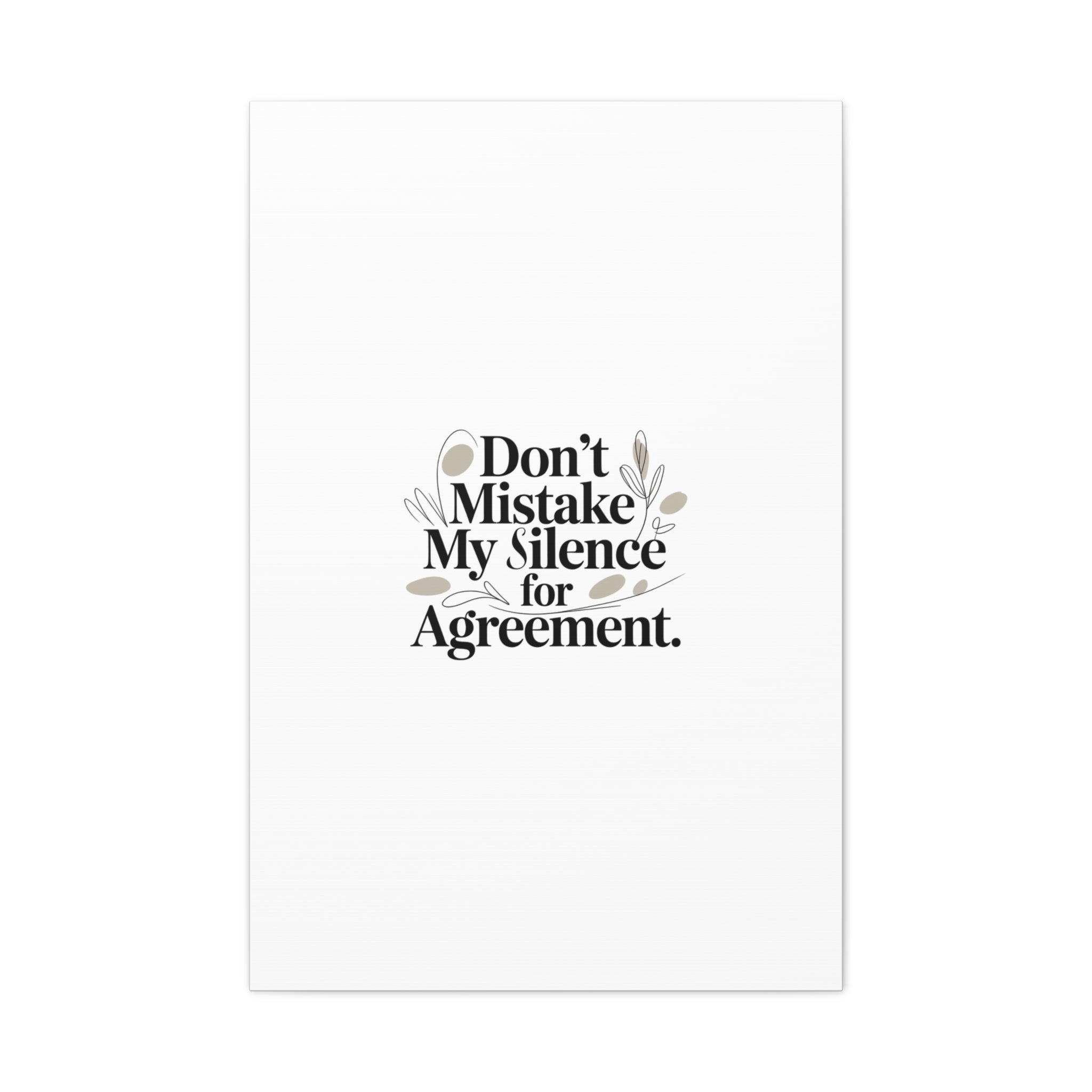 Don’t Mistake My Silence for Agreement Canvas, Stretched Matte, Minimalist Feminism