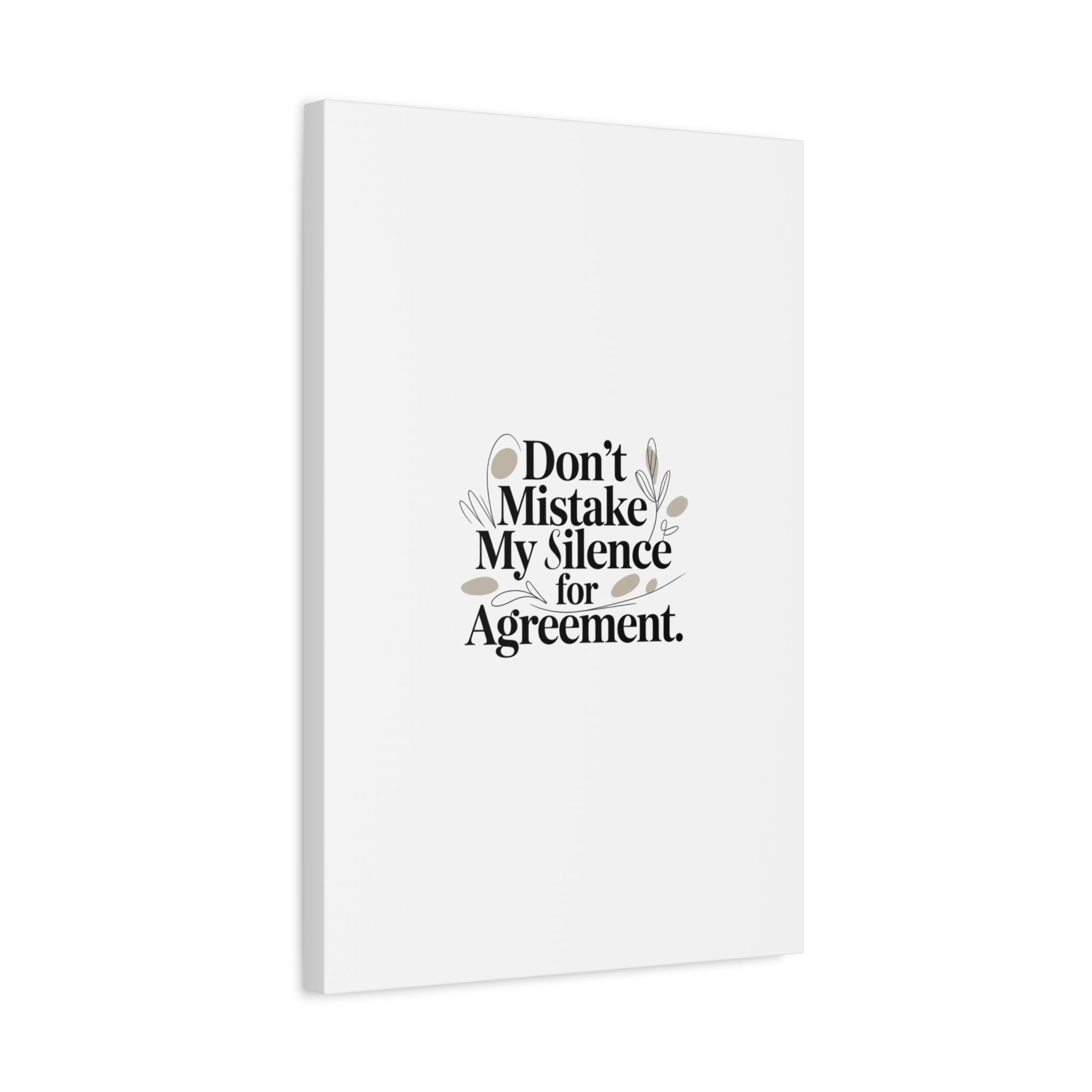 Don’t Mistake My Silence for Agreement Canvas, Stretched Matte, Minimalist Feminism