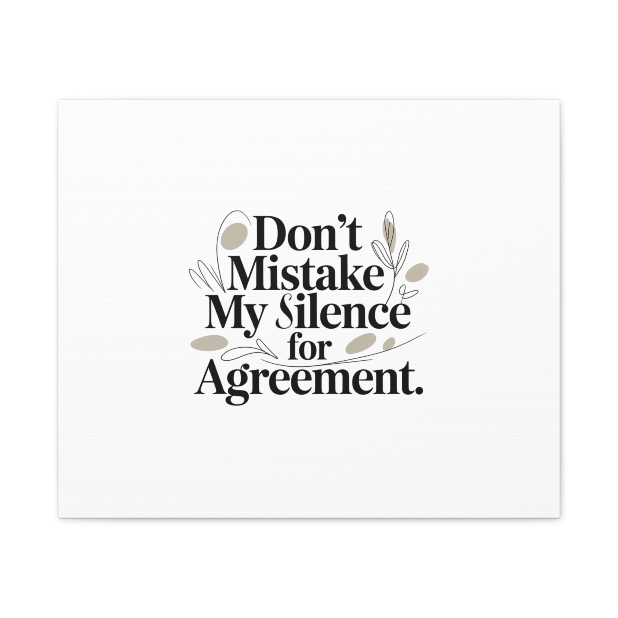 Don’t Mistake My Silence for Agreement Canvas, Stretched Matte, Minimalist Feminism