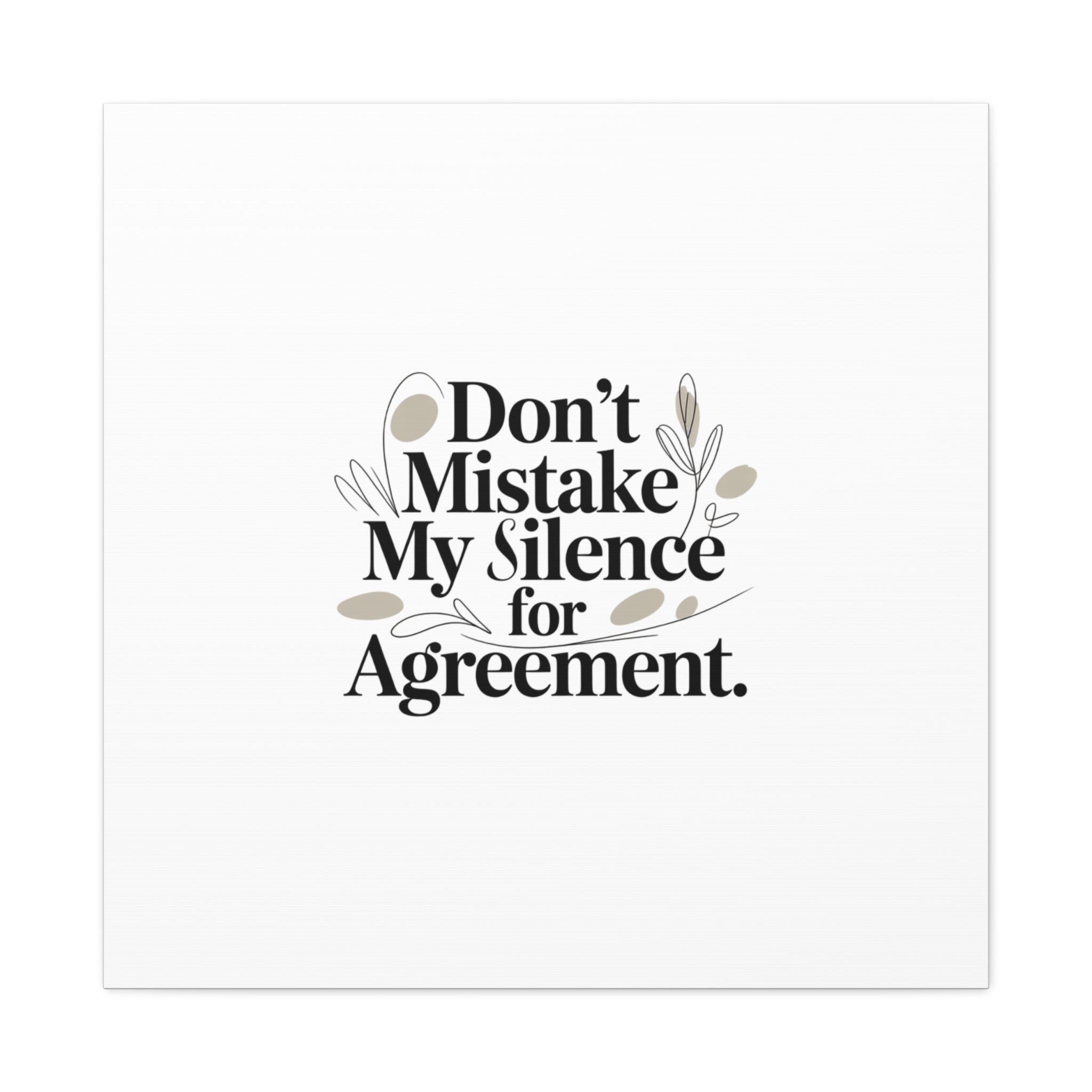 Don’t Mistake My Silence for Agreement Canvas, Stretched Matte, Minimalist Feminism