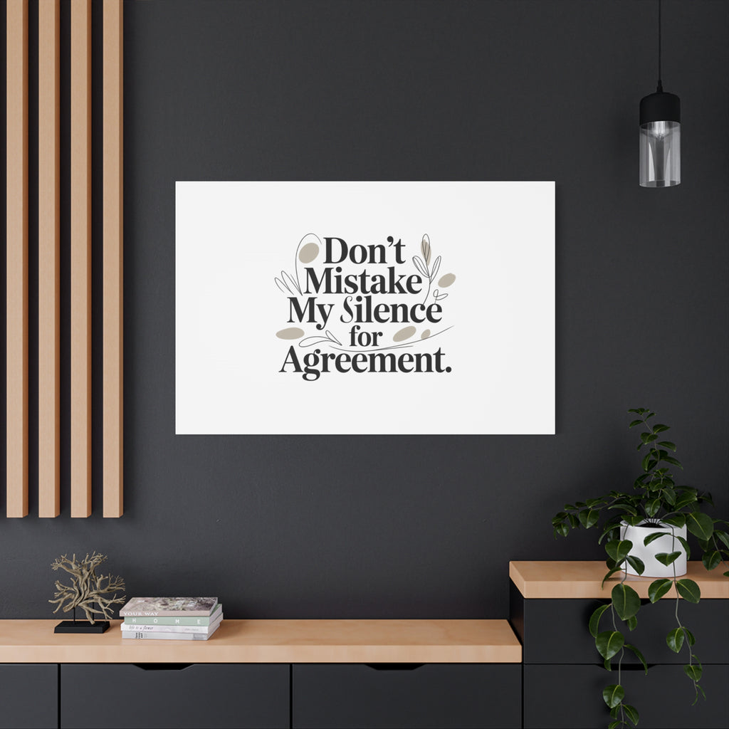 Don’t Mistake My Silence for Agreement Canvas, Stretched Matte, Minimalist Feminism