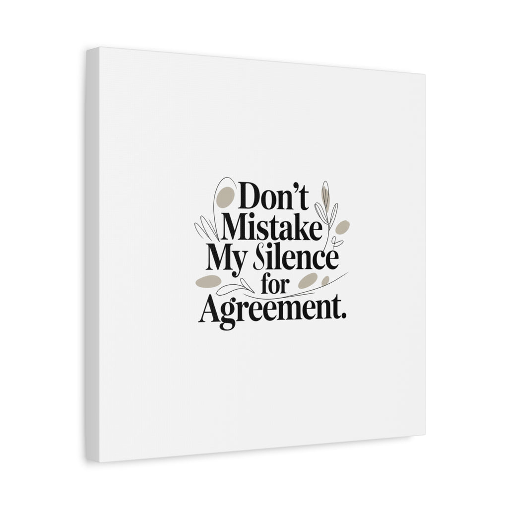 Don’t Mistake My Silence for Agreement Canvas, Stretched Matte, Minimalist Feminism