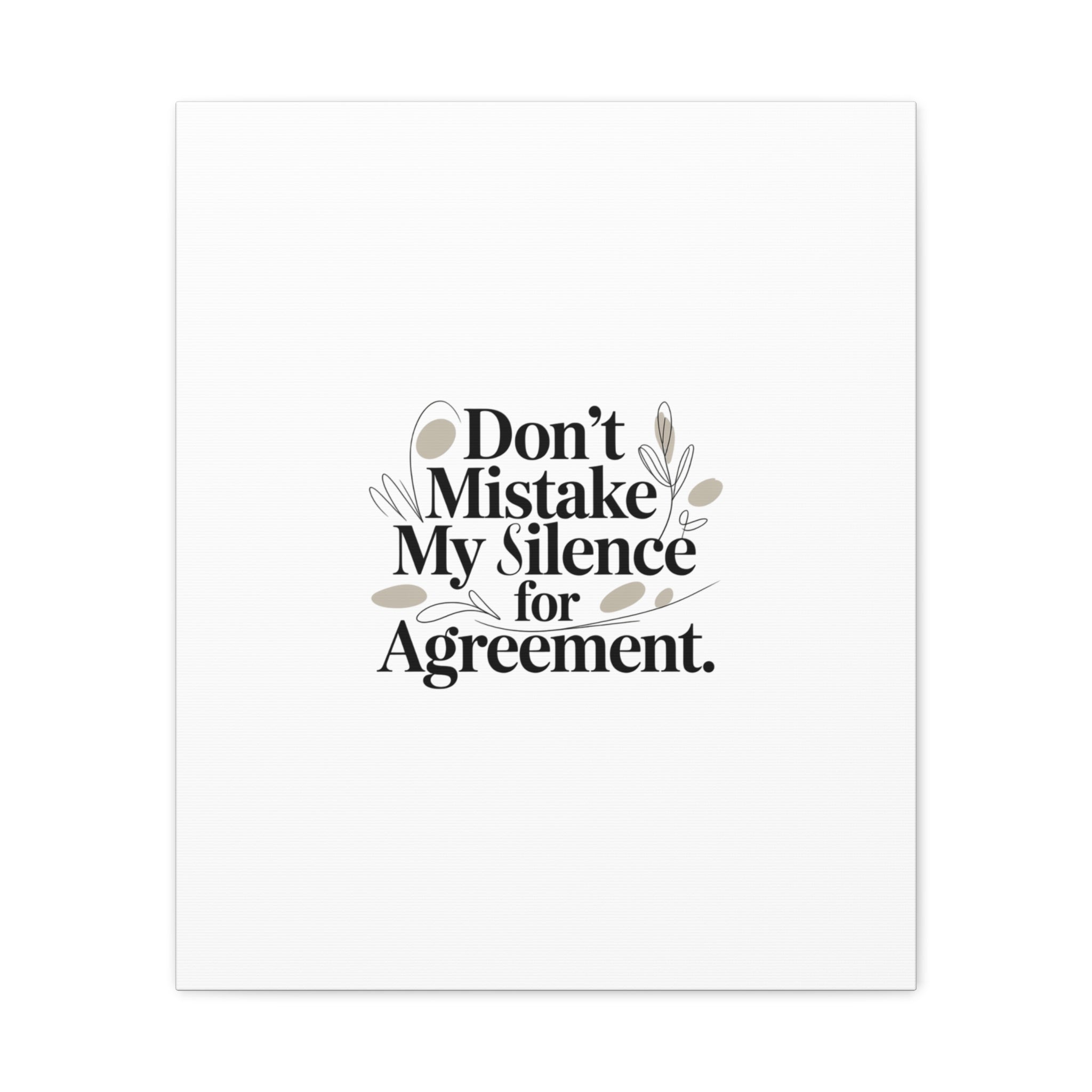 Don’t Mistake My Silence for Agreement Canvas, Stretched Matte, Minimalist Feminism