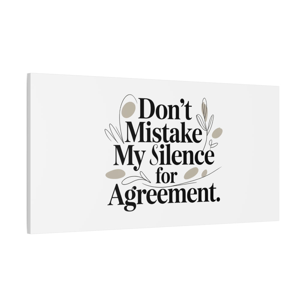 Don’t Mistake My Silence for Agreement Canvas, Stretched Matte, Minimalist Feminism