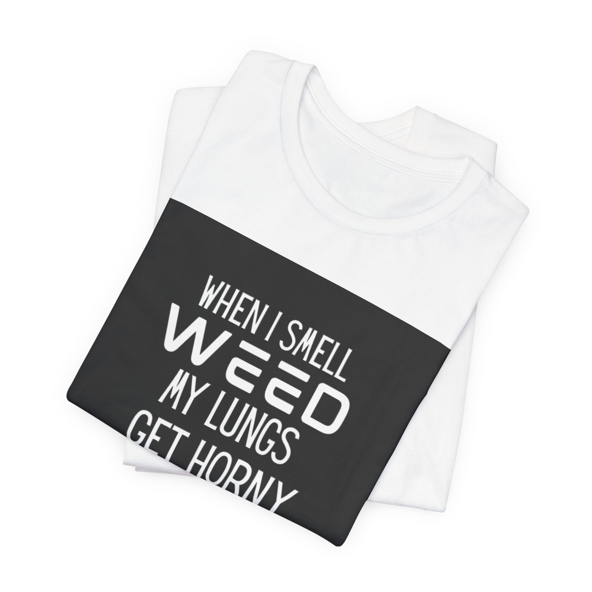 Weed My Lungs Get Horny T-Shirt
