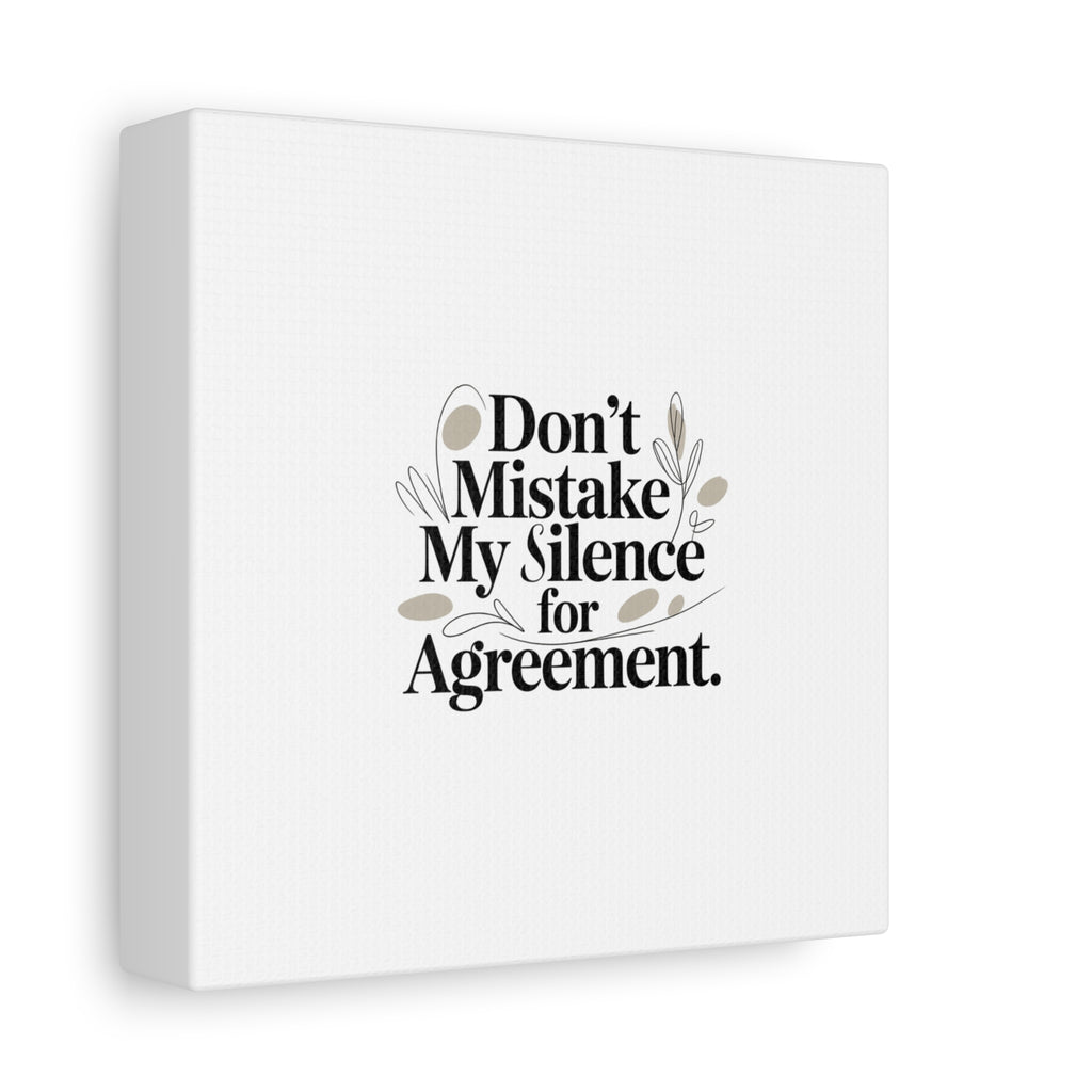 Don’t Mistake My Silence for Agreement Canvas, Stretched Matte, Minimalist Feminism