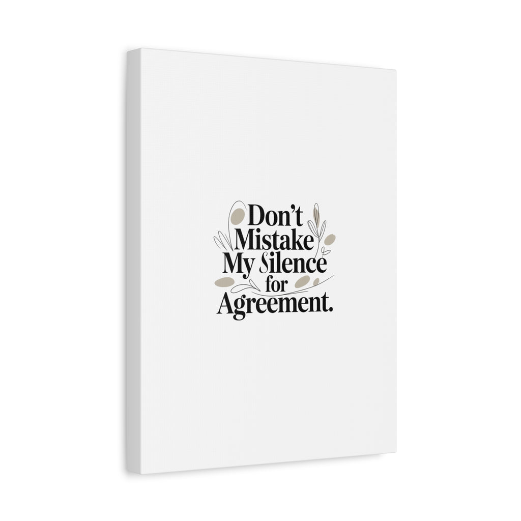 Don’t Mistake My Silence for Agreement Canvas, Stretched Matte, Minimalist Feminism