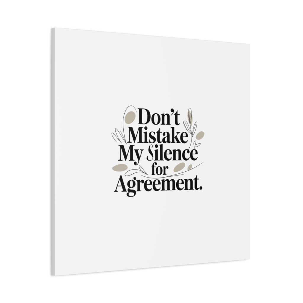 Don’t Mistake My Silence for Agreement Canvas, Stretched Matte, Minimalist Feminism