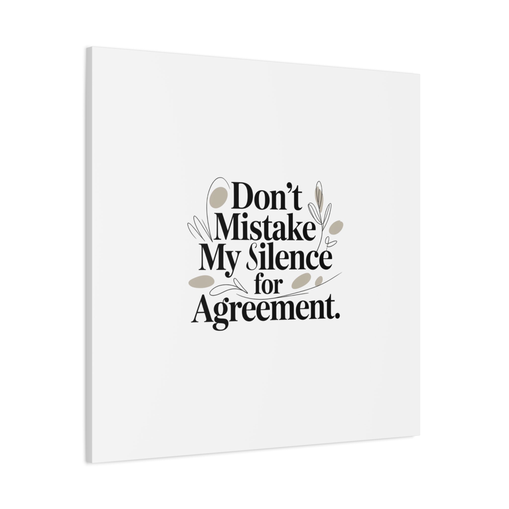 Don’t Mistake My Silence for Agreement Canvas, Stretched Matte, Minimalist Feminism