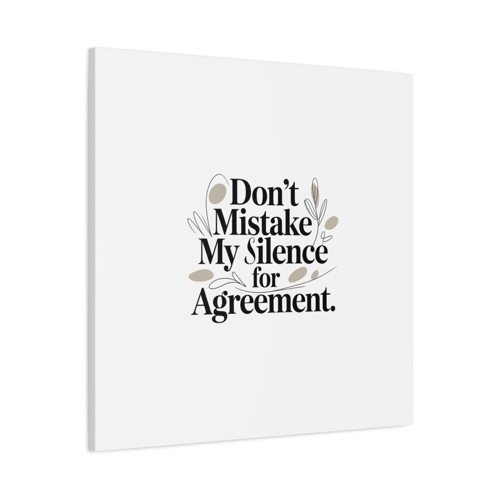 Don’t Mistake My Silence for Agreement Canvas, Stretched Matte, Minimalist Feminism