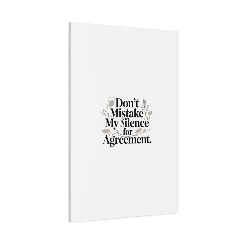 Don’t Mistake My Silence for Agreement Canvas, Stretched Matte, Minimalist Feminism