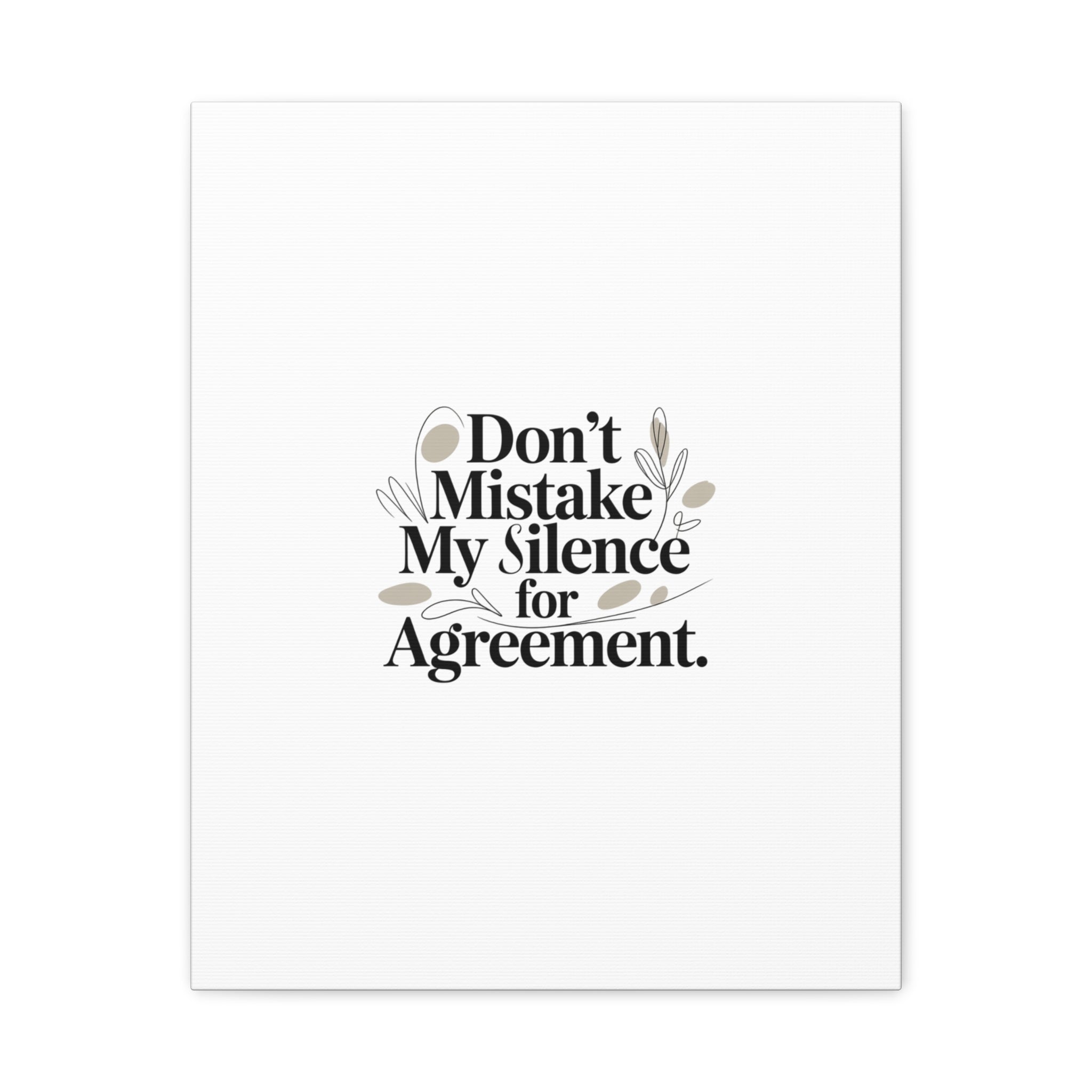 Don’t Mistake My Silence for Agreement Canvas, Stretched Matte, Minimalist Feminism
