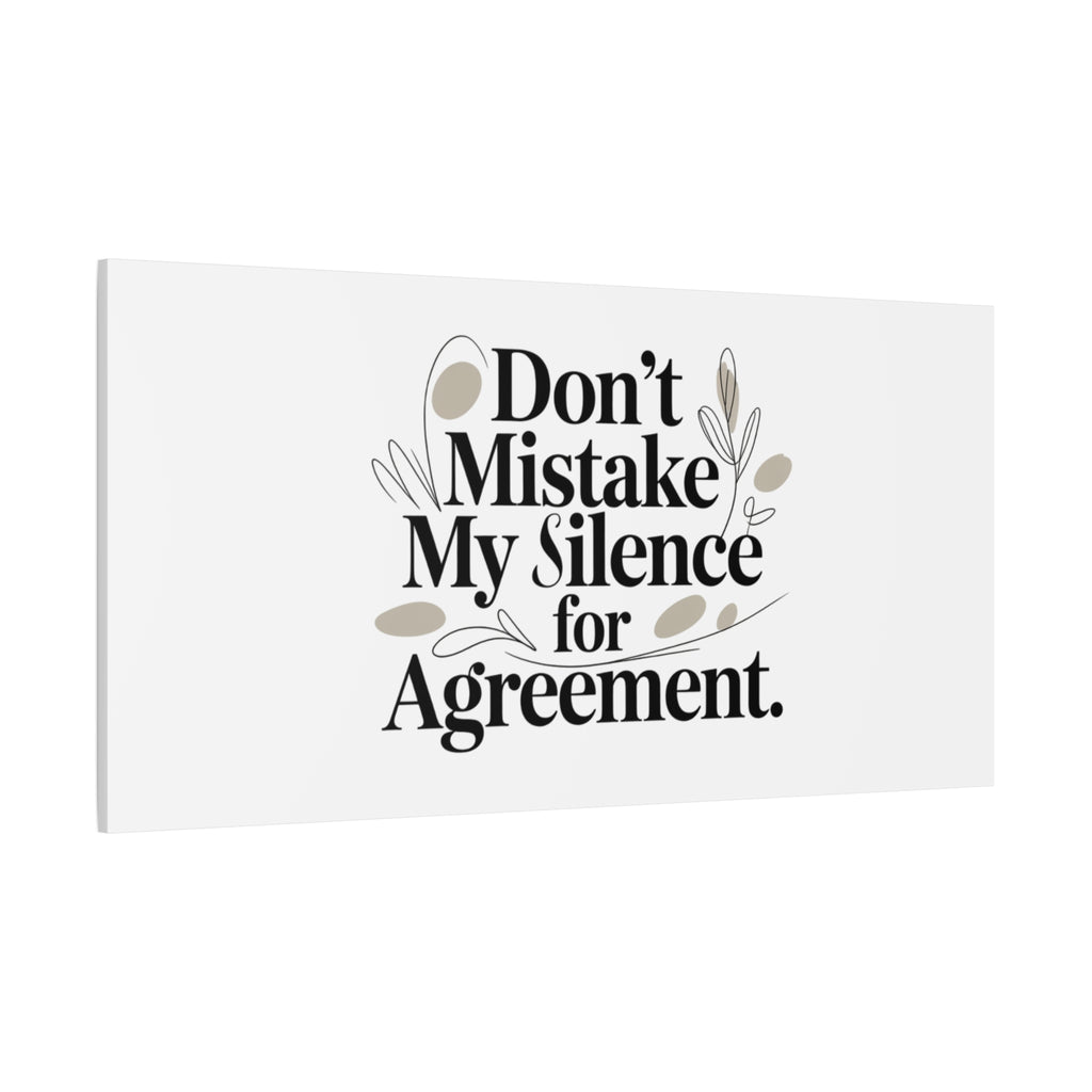 Don’t Mistake My Silence for Agreement Canvas, Stretched Matte, Minimalist Feminism