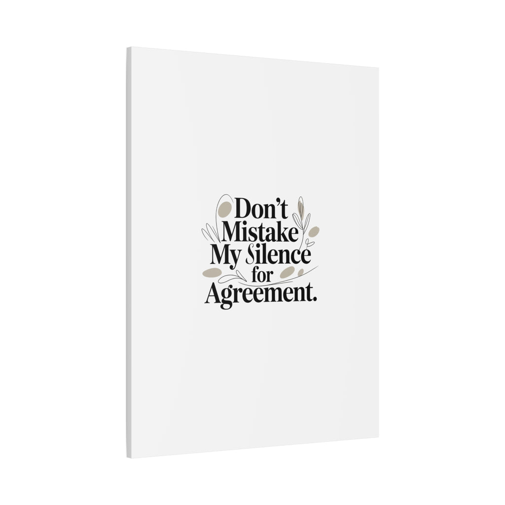 Don’t Mistake My Silence for Agreement Canvas, Stretched Matte, Minimalist Feminism