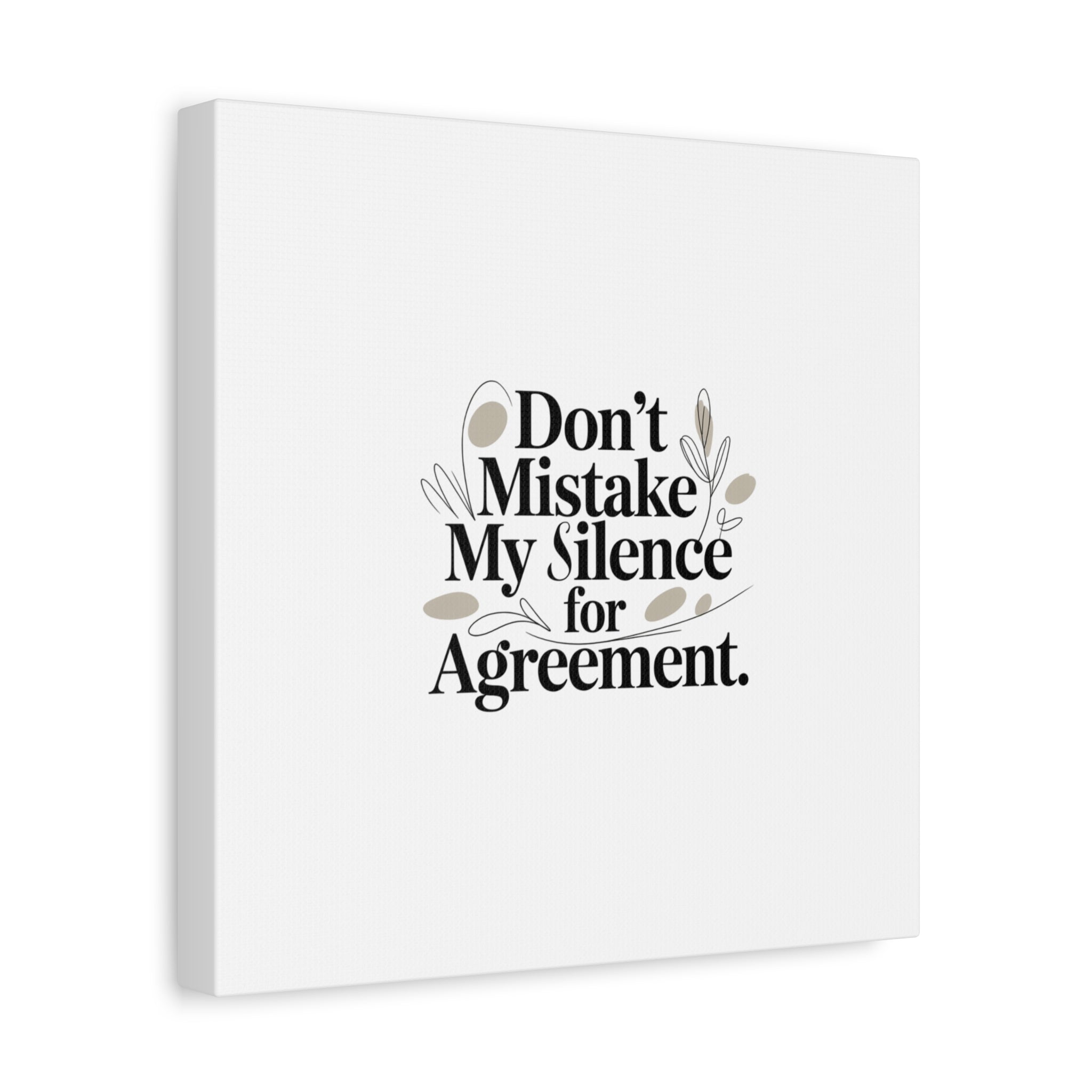 Don’t Mistake My Silence for Agreement Canvas, Stretched Matte, Minimalist Feminism