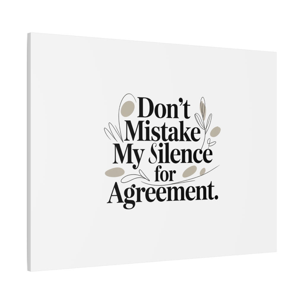 Don’t Mistake My Silence for Agreement Canvas, Stretched Matte, Minimalist Feminism
